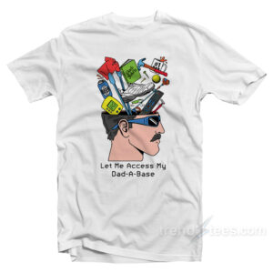 Let Me Access My Dad A Base T-Shirt