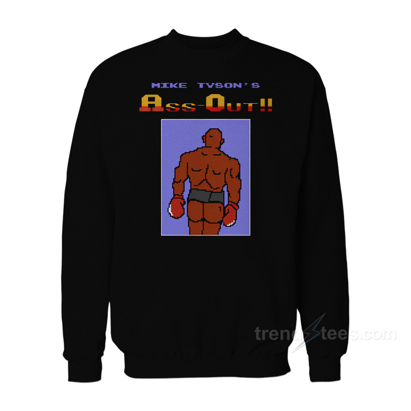 Mike Tyson's Ass Out Sweatshirt