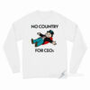 No Country For Ceos Long Sleeve Shirt