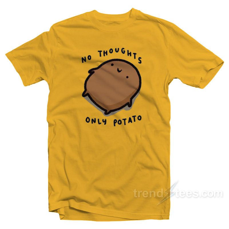 No Thoughts Only Potato T-Shirt