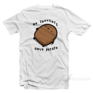 No Thoughts Only Potato T-Shirt