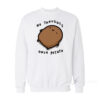 No Thoughts Only Potato Sweatshirt