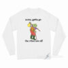 Sorry Gotta Go The Vibes Are Off Long Sleeve Shirt