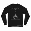 Am I Making You Feel Sick Long Sleeve Shirt