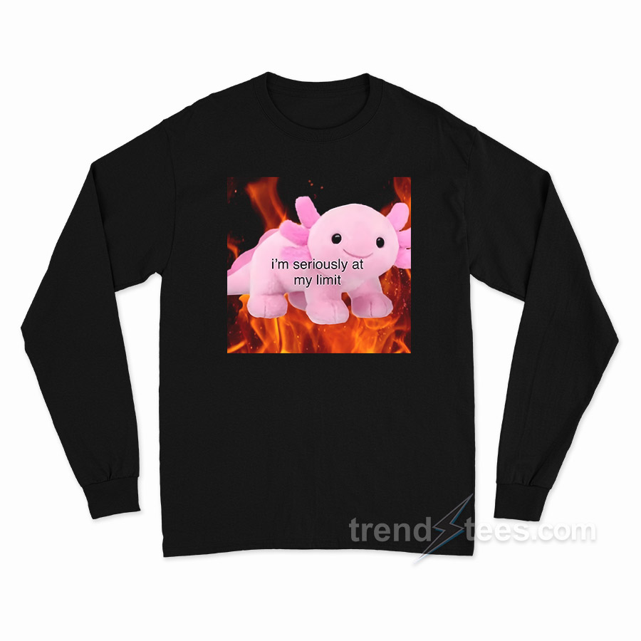 Axolotl I'm Seriously At My Limit Long Sleeve Shirt