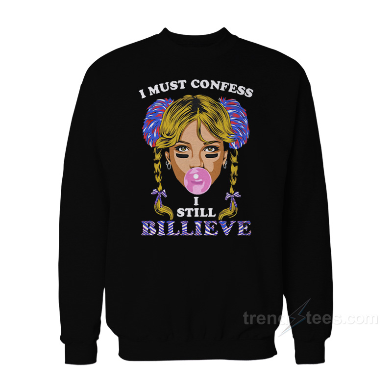 Britney Spears I Must Confess I Still Believe Buffalo Bills Sweatshirt