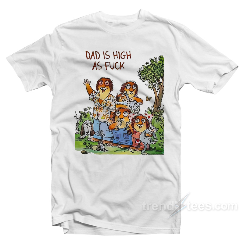 Dad Is High As Fuck T-Shirt
