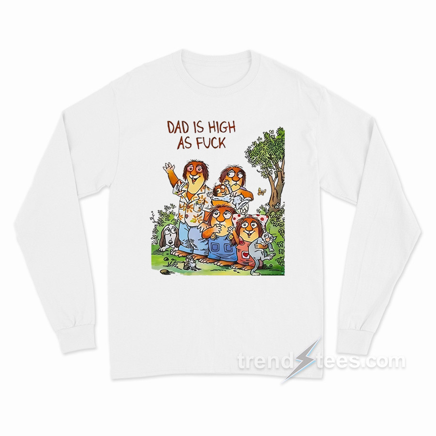 Dad Is High As Fuck Long Sleeve Shirt