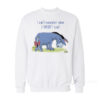 Eeyore I can't Remember When I Wasn't Tired Sweatshirt