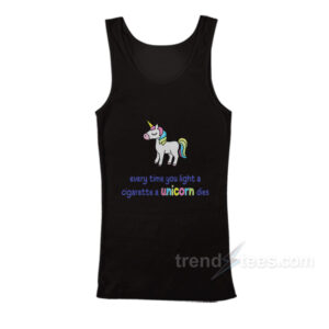 Every Time You Light A Cigarette A Unicorn Dies Tank Top