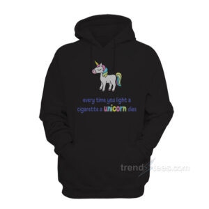 Every Time You Light A Cigarette A Unicorn Dies Hoodie