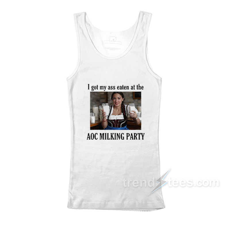 I Got My Ass Eaten At The AOC Milking Party Tank Top