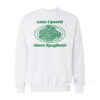 Less Upsetti More Spaghetti Sweatshirt
