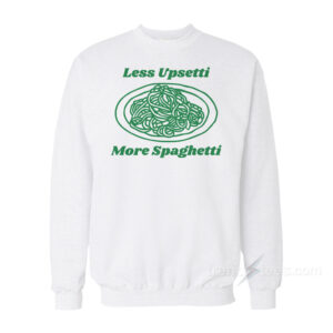 Less Upsetti More Spaghetti Sweatshirt