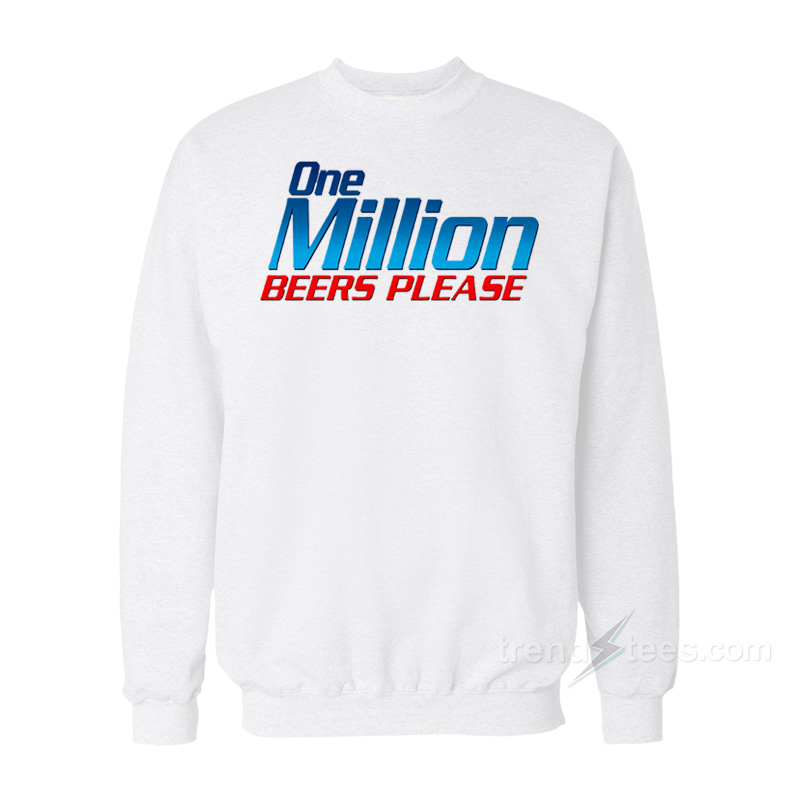 One Million Beers Please Sweatshirt