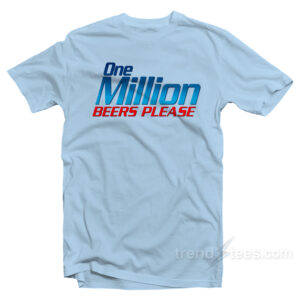 One Million Beers Please T-Shirt