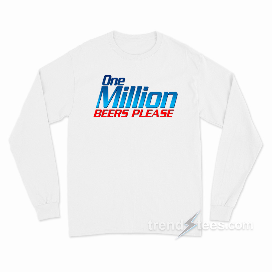 One Million Beers Please Long Sleeve Shirt