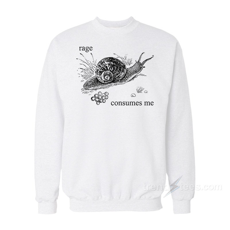 Rage Consumes Me Snail Sweatshirt