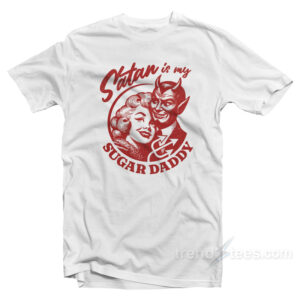 Satan Is My Sugar Daddy T-Shirt