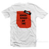 School Ruined My Life Funny Joke T-Shirt