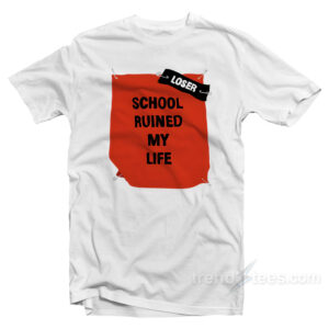 School Ruined My Life Funny Joke T-Shirt