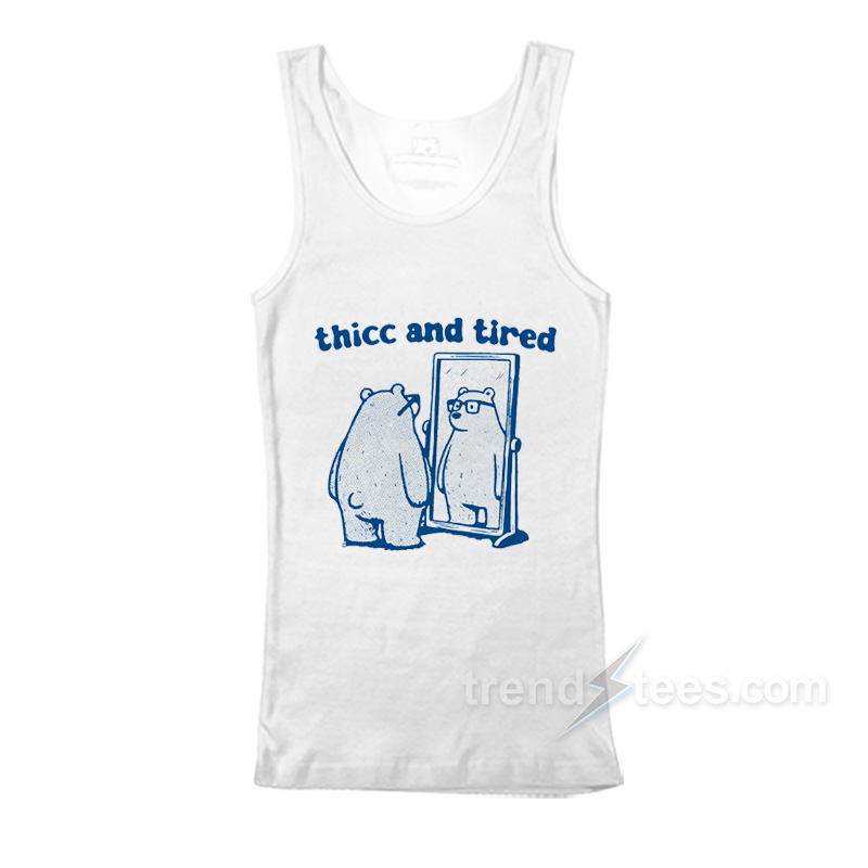 Thicc And Tired Bear Tank Top