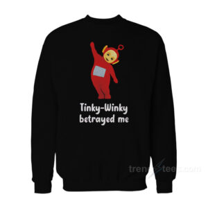 Tinky Winky Betrayed Me Funny Teletubbies Sweatshirt