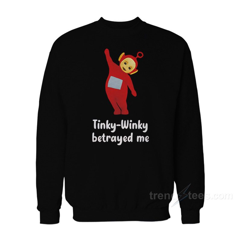 Tinky Winky Betrayed Me Funny Teletubbies Sweatshirt