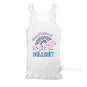 Too Magical For Your Bullshit Tank Top