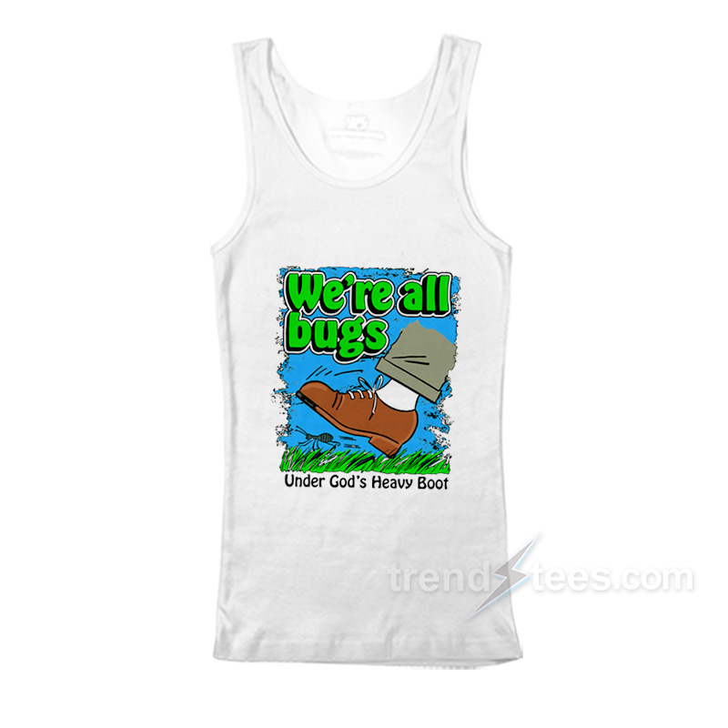 We're All Bugs Under Gods Heavy Boot Tank Top