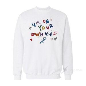 Ur On Your Own Kid Sweatshirt
