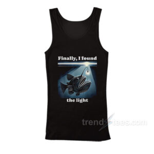 Anglerfish Finally I Found The Light Tank Top