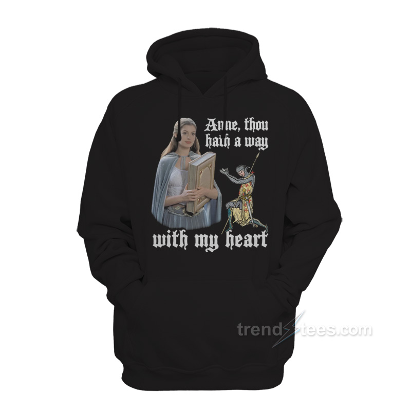 Anne Thou Hath A Way With My Heart Hoodie