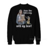 Anne Thou Hath A Way With My Heart Sweatshirt