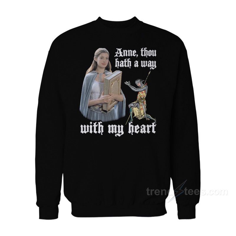 Anne Thou Hath A Way With My Heart Sweatshirt