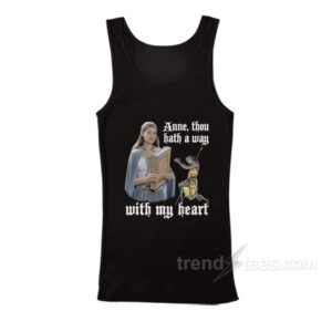 Anne Thou Hath A Way With My Heart Tank Top