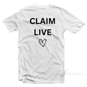 Claim Live T-Shirt
