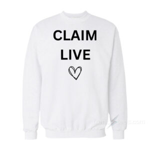 Claim Live Sweatshirt