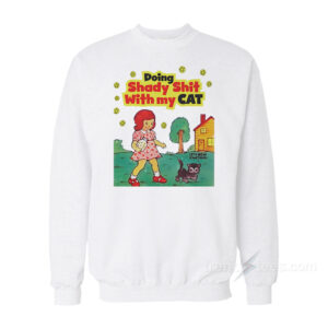 Doing Shady Shit With My Cat Sweatshirt