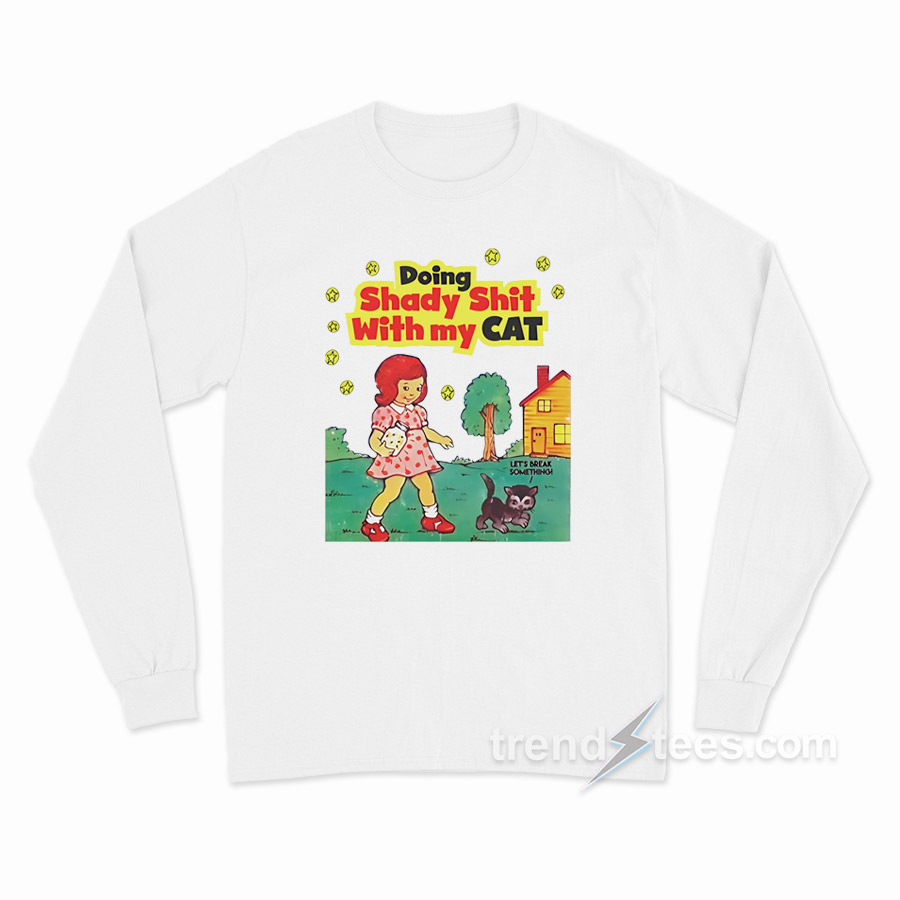 Doing Shady Shit With My Cat Long Sleeve Shirt