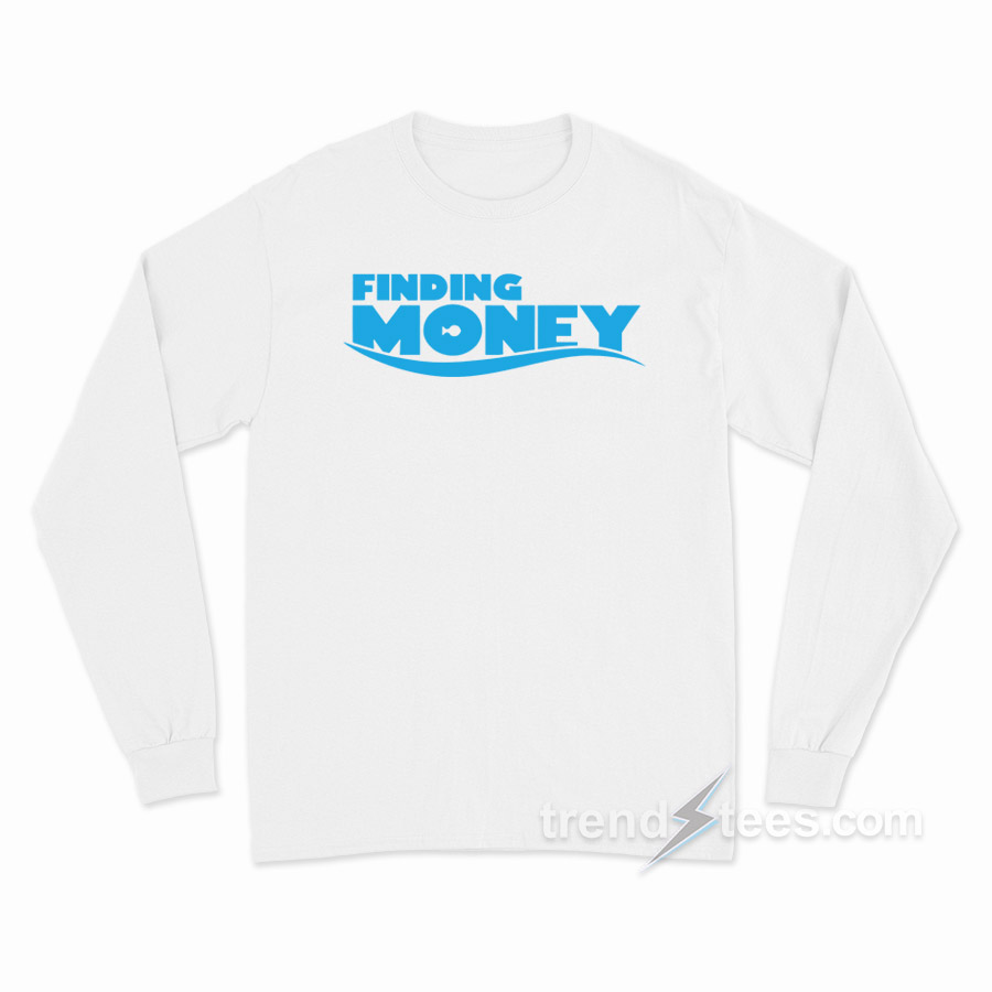 Finding Money Long Sleeve Shirt