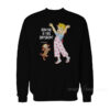 How Big Is This Shitshow Were Fucked Sweatshirt
