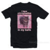 I Have Microplastics In My Balls Cat Meme T-Shirt