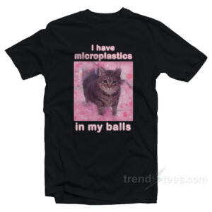 I Have Microplastics In My Balls Cat Meme T-Shirt