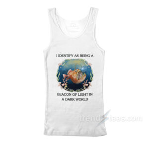 I Identify As Being A Beacon Of Light In A Dark World Tank Top