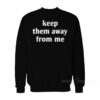 Kendrick Lamar Keep Them Away From Me Sweatshirt