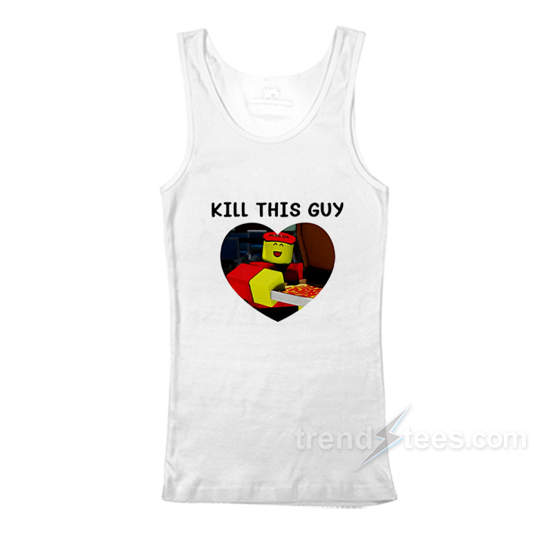 Kill This Guy Tank Top