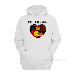 Kill This Guy Hoodie