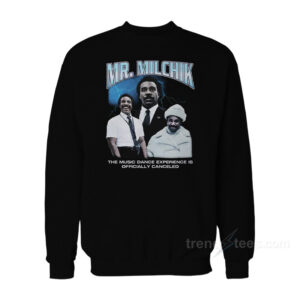 Mr. Milchik The Music Dance Experience Is Officially Canceled Sweatshirt