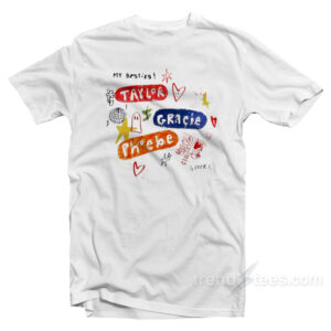 My Besties Taylor Gracie Phoebe 4 Ever T-Shirt